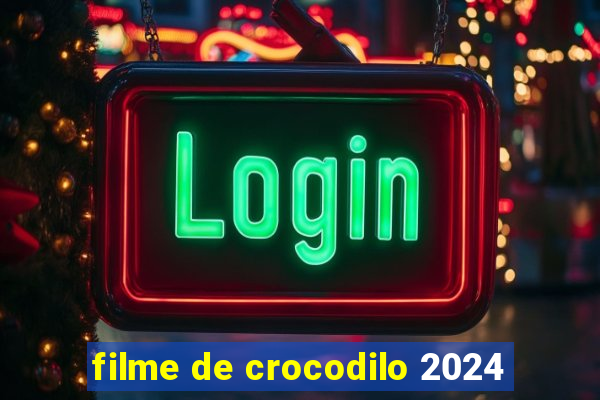 filme de crocodilo 2024